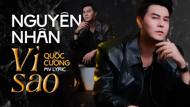 Nguyên Nhân Vì Sao - Quốc Cường [MV Lyric]