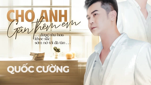 Cho Anh Gần Thêm Em - Quốc Cường