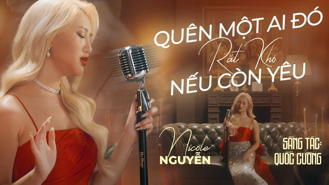 Quên Một Ai Rất Khó Nếu Còn Yêu - Nicole Nguyễn x Quốc Cường