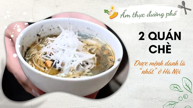 2 quán chè được mệnh danh là “nhất” ở Hà Nội