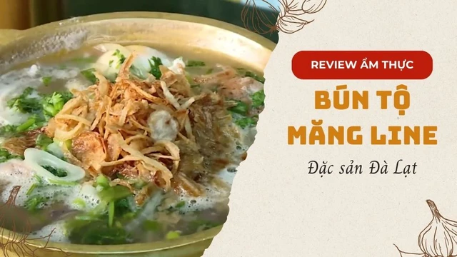 Bún tộ Măng Line - Đặc sản Đà Lạt