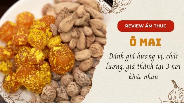 Ô mai - Đánh giá hương vị, chất lượng, giá thành tại 3 nơi khác nhau