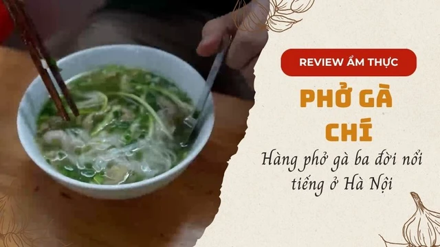 Phở gà Chí - Hàng phở gà ba đời nổi tiếng ở Hà Nội