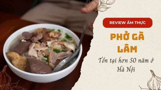 Phở gà Lâm Nam Ngư - Tồn tại hơn 50 năm ở Hà Nội