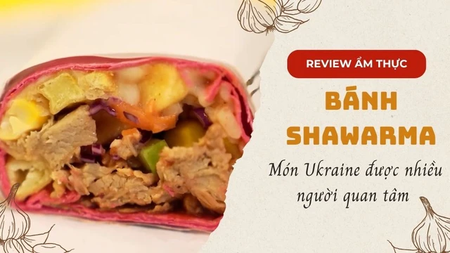 Shawarma - Món bánh Ukraine được nhiều người quan tâm