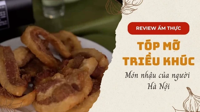 Tóp mỡ Triều Khúc - Món nhậu của người Hà Nội