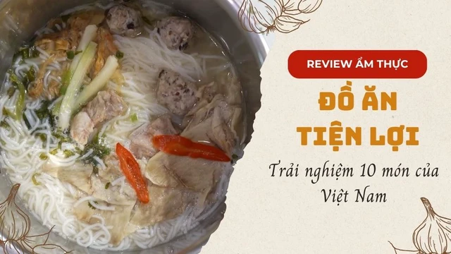 Trải nghiệm 10 món đồ ăn tiện lợi của Việt Nam
