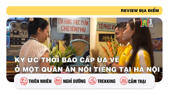 Ký ức thời bao cấp ùa về ở một quán ăn nổi tiếng tại Hà Nội