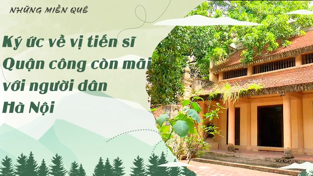 Ký ức về vị tiến sĩ Quận công còn mãi với người dân Hà Nội