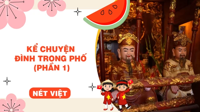 Kể chuyện đình trong phố (phần 1)