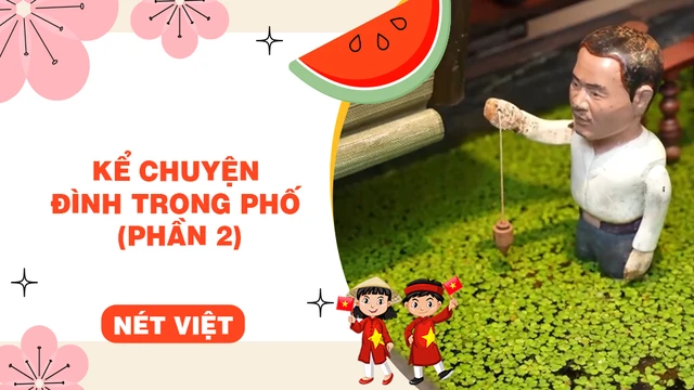 Kể chuyện đình trong phố (phần 2)
