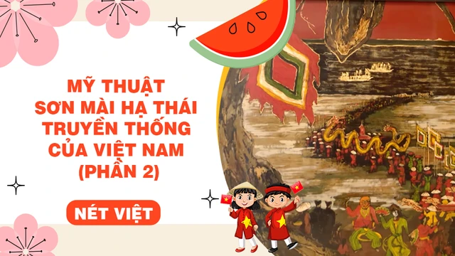 Mỹ thuật sơn mài Hạ Thái truyền thống của Việt Nam (phần 2)
