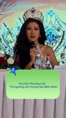 Hoa hậu Phương Linh- 'Tôi ngưỡng mộ Trương Quí Minh Nhàn'