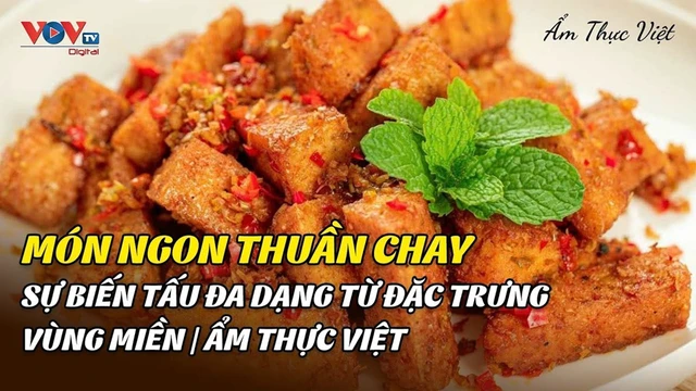 Món ngon thuần chay - Sự Biến Tấu Đa Dạng Từ Đặc Trưng Vùng Miền