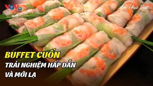Buffet Cuốn - Trải Nghiệm Hấp Dẫn Và Mới Lạ - Ẩm Thực Việt