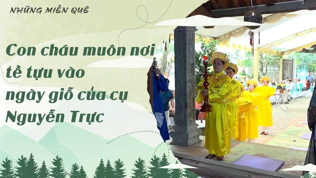 Con cháu muôn nơi tề tựu vào ngày giỗ của cụ Nguyễn Trực