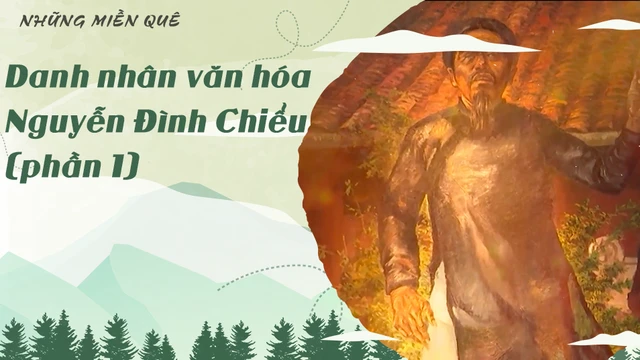 Danh nhân văn hóa Nguyễn Đình Chiểu (phần 1)