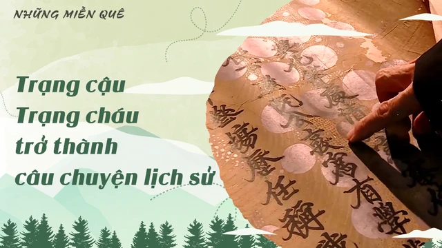 Trạng cậu - Trạng cháu trở thành câu chuyện lịch sử