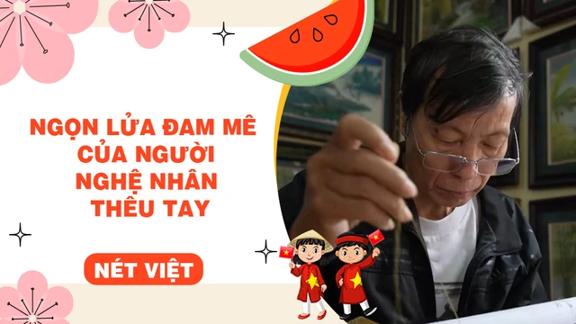 Ngọn lửa đam mê của người nghệ nhân thêu tay