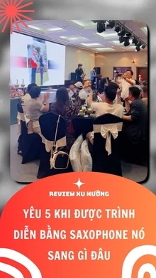 Yêu 5 khi được trình diễn bằng saxophone nó sang gì đâu