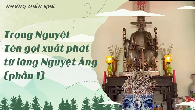 Trạng Nguyệt - Tên gọi xuất phát từ làng Nguyệt Áng (phần 1)